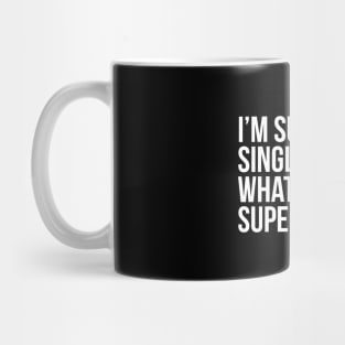 I'm super single. What's your superpower? (In white) Mug